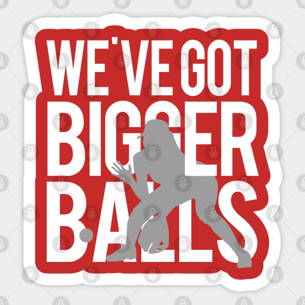 We've Got Bigger Balls Sticker by PopCultureShirts